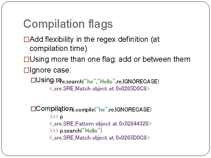 Compilation flags �Add flexibility in the regex definition (at compilation time) �Using more than Compilation flags �Add flexibility in the regex definition (at compilation time) �Using more than