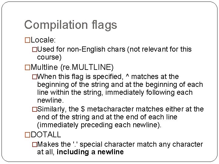 Compilation flags �Locale: �Used for non-English chars (not relevant for this course) �Multline (re.