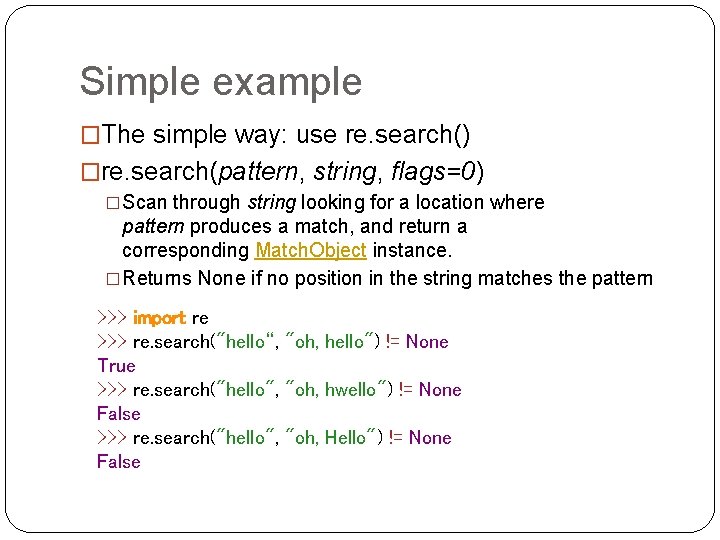 Simple example �The simple way: use re. search() �re. search(pattern, string, flags=0) �Scan through