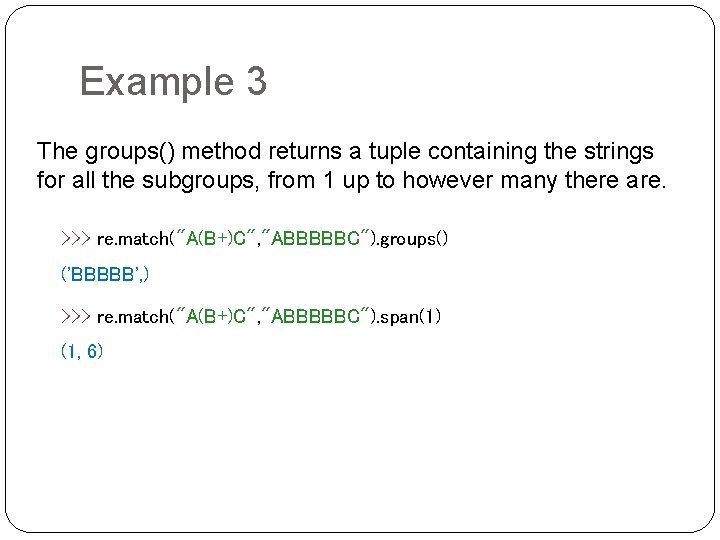 Example 3 The groups() method returns a tuple containing the strings for all the