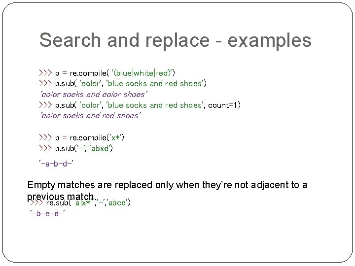 Search and replace - examples >>> p = re. compile( '(blue|white|red)') >>> p. sub( Search and replace - examples >>> p = re. compile( '(blue|white|red)') >>> p. sub(