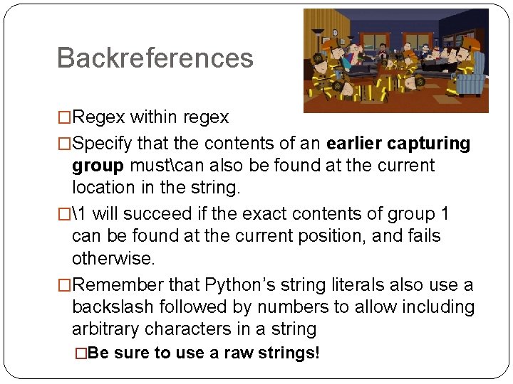 Backreferences �Regex within regex �Specify that the contents of an earlier capturing group mustcan Backreferences �Regex within regex �Specify that the contents of an earlier capturing group mustcan