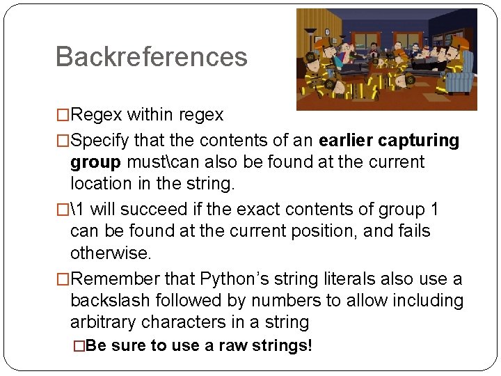 Backreferences �Regex within regex �Specify that the contents of an earlier capturing group mustcan