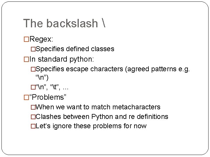 The backslash  �Regex: �Specifies defined classes �In standard python: �Specifies escape characters (agreed