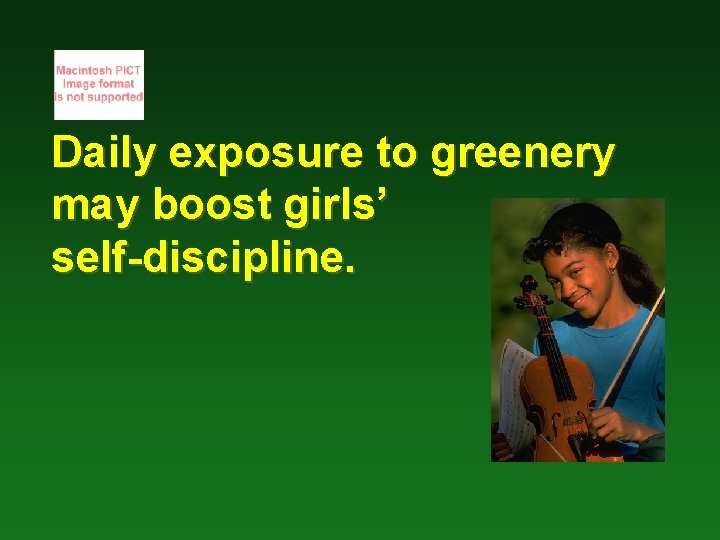 Daily exposure to greenery may boost girls’ self-discipline. 