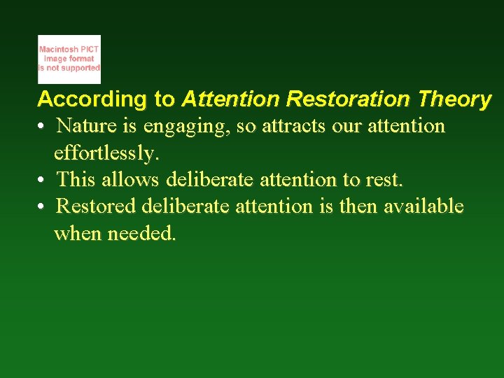 According to Attention Restoration Theory • Nature is engaging, so attracts our attention effortlessly.