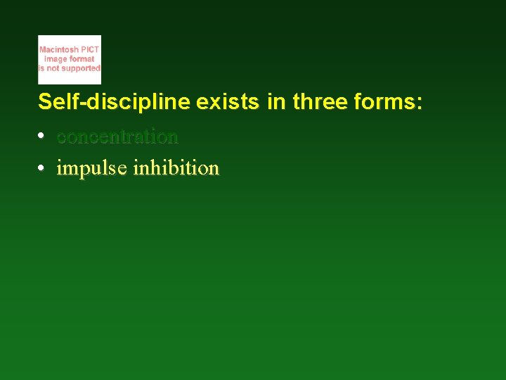 Self-discipline exists in three forms: • concentration • impulse inhibition 