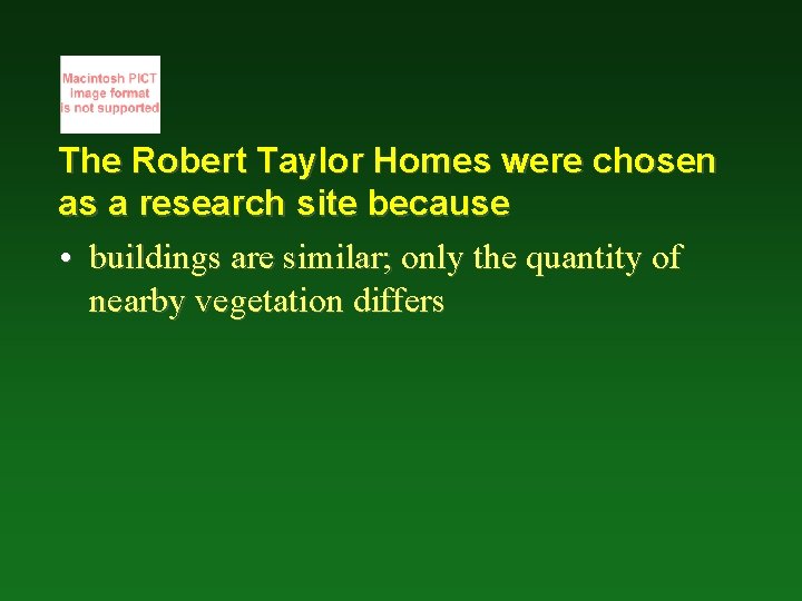 The Robert Taylor Homes were chosen as a research site because • buildings are