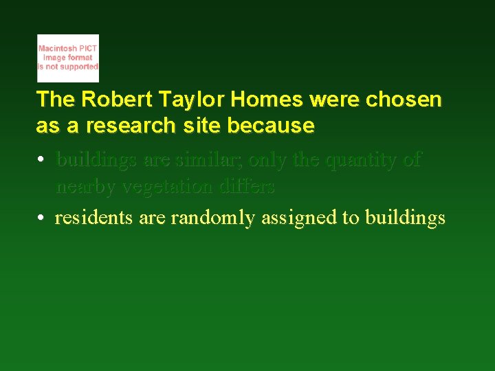 The Robert Taylor Homes were chosen as a research site because • buildings are