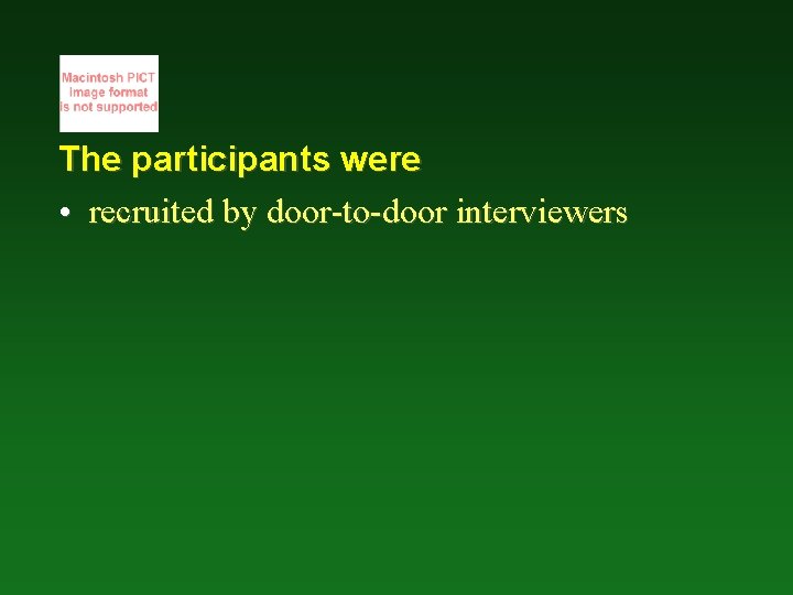 The participants were • recruited by door-to-door interviewers 