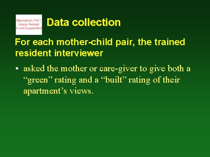 Data collection For each mother-child pair, the trained resident interviewer • asked the mother