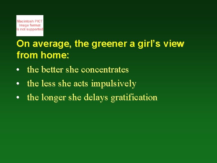 On average, the greener a girl’s view from home: • the better she concentrates