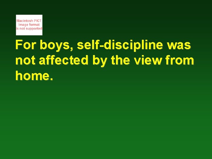 For boys, self-discipline was not affected by the view from home. 