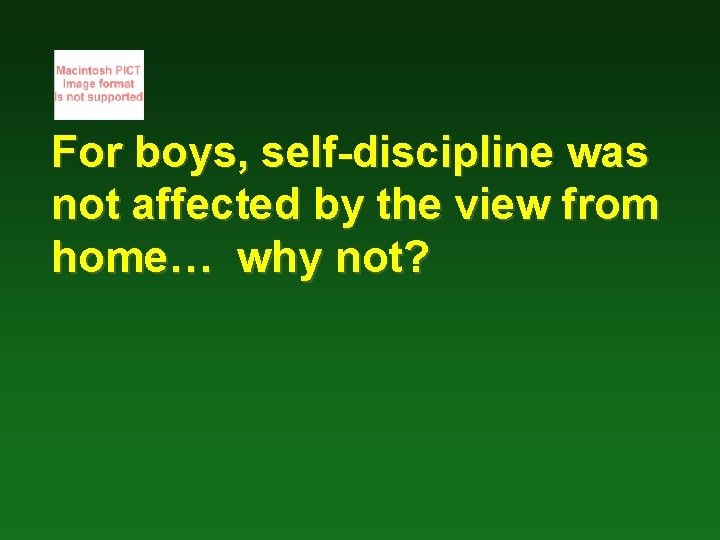 For boys, self-discipline was not affected by the view from home… why not? 