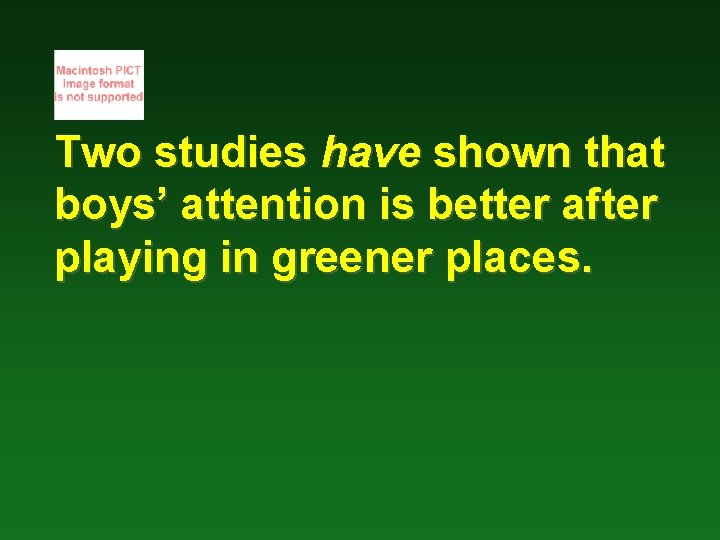 Two studies have shown that boys’ attention is better after playing in greener places.