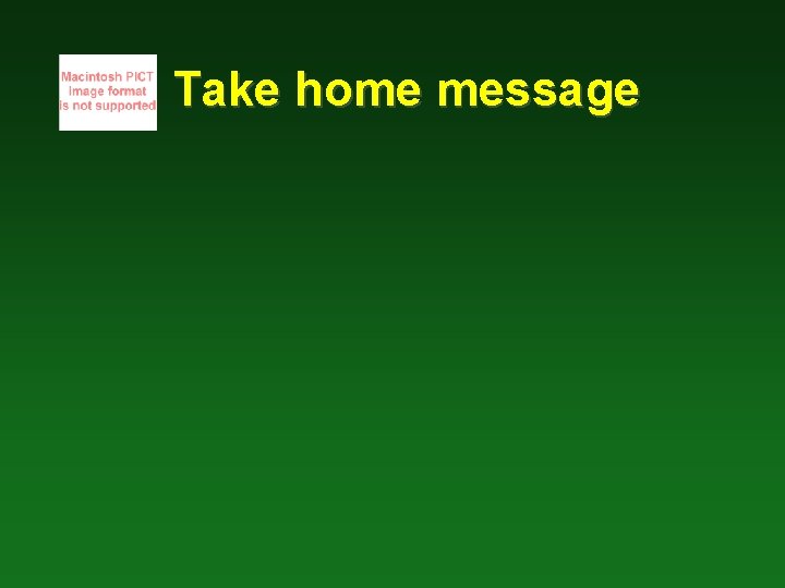 Take home message 