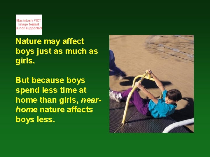 Nature may affect boys just as much as girls. But because boys spend less