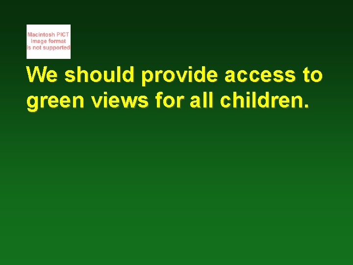 We should provide access to green views for all children. 