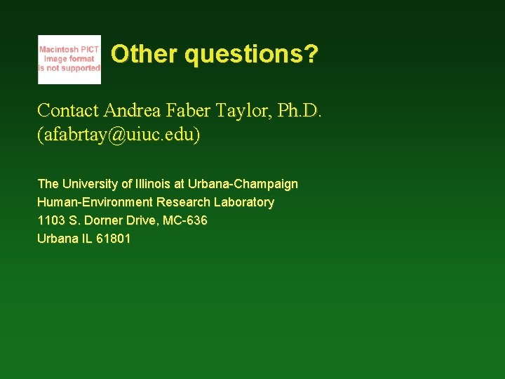 Other questions? Contact Andrea Faber Taylor, Ph. D. (afabrtay@uiuc. edu) The University of Illinois