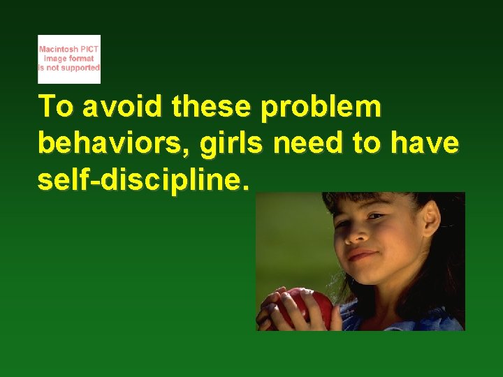 To avoid these problem behaviors, girls need to have self-discipline. 