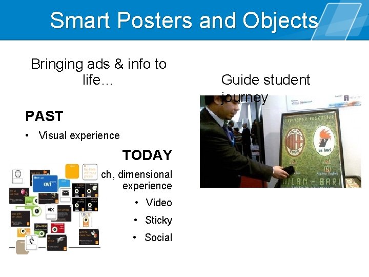 Smart Posters and Objects Bringing ads & info to life… PAST • Visual experience