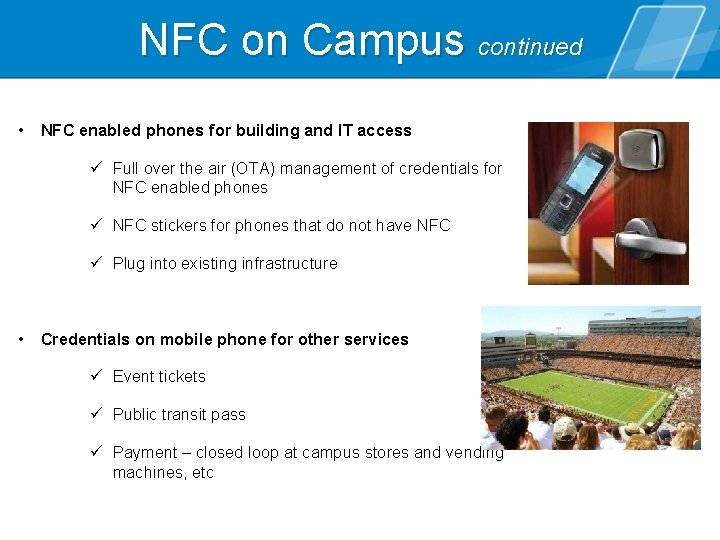 NFC on Campus continued • NFC enabled phones for building and IT access ü