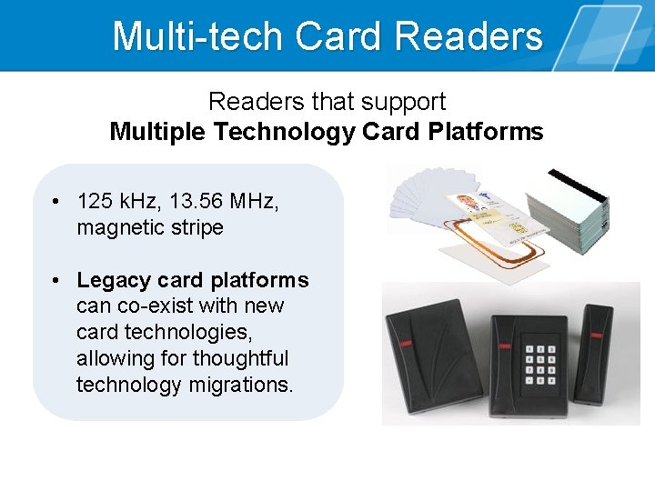 Multi-tech Card Readers that support Multiple Technology Card Platforms • 125 k. Hz, 13.
