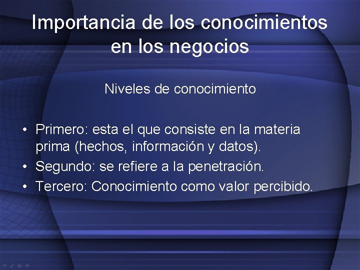 Importancia de los conocimientos en los negocios Niveles de conocimiento • Primero: esta el
