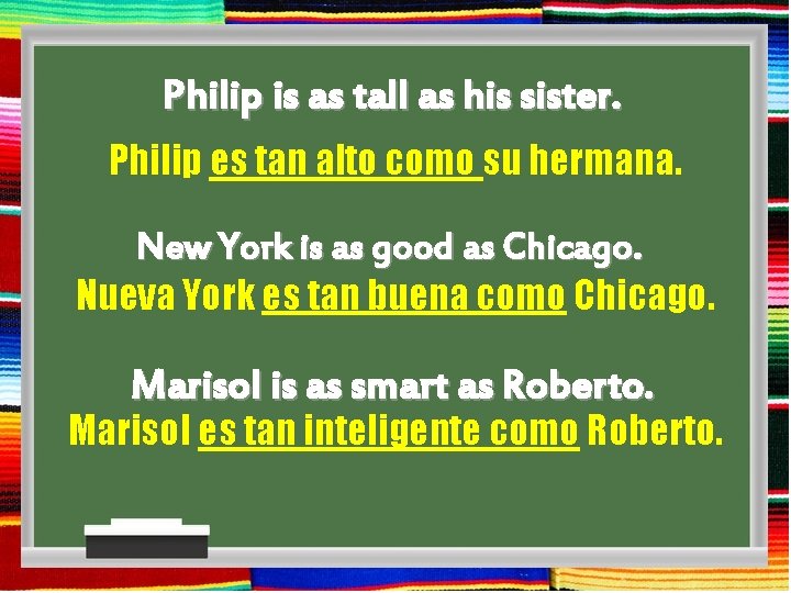 Philip is as tall as his sister. Philip es tan alto como su hermana.