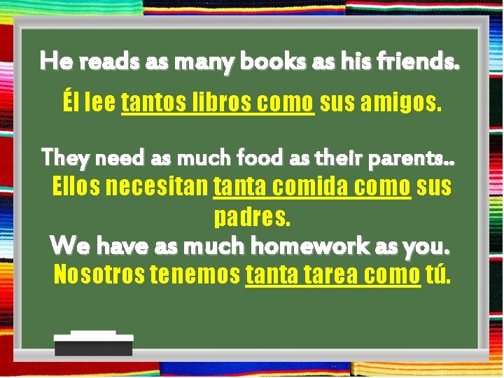 He reads as many books as his friends. Él lee tantos libros como sus