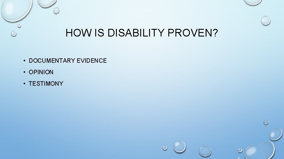 HOW IS DISABILITY PROVEN? • DOCUMENTARY EVIDENCE • OPINION • TESTIMONY 