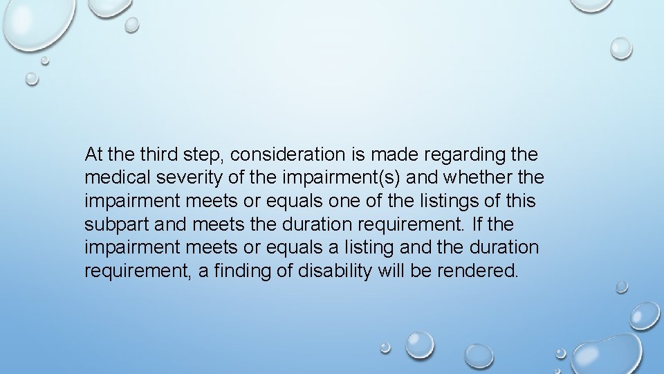 At the third step, consideration is made regarding the medical severity of the impairment(s)