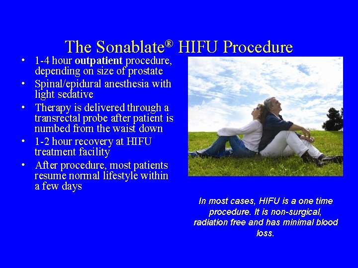 The Sonablate® HIFU Procedure • 1 -4 hour outpatient procedure, depending on size of