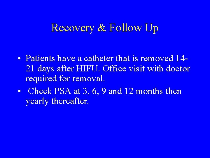 Recovery & Follow Up • Patients have a catheter that is removed 1421 days