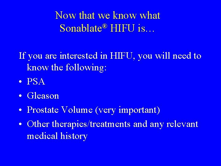 Now that we know what Sonablate® HIFU is… If you are interested in HIFU,