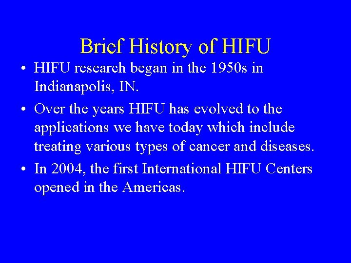 Brief History of HIFU • HIFU research began in the 1950 s in Indianapolis,