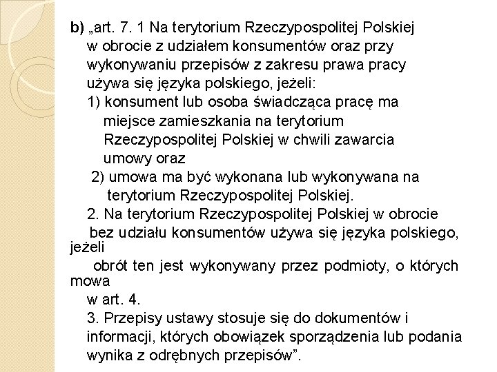 b) „art. 7. 1 Na terytorium Rzeczypospolitej Polskiej w obrocie z udziałem konsumentów oraz