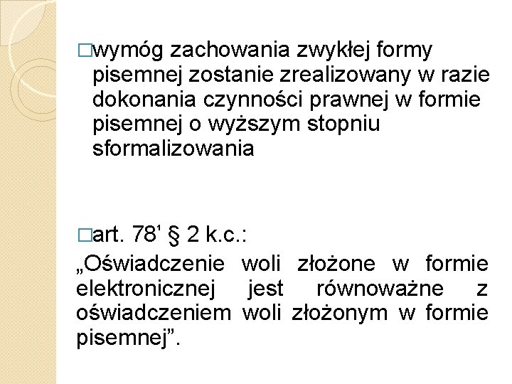 �wymóg zachowania zwykłej formy pisemnej zostanie zrealizowany w razie dokonania czynności prawnej w formie