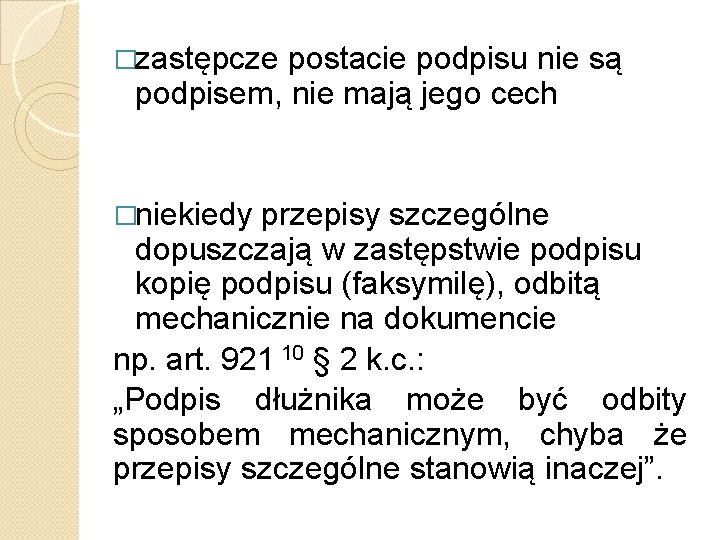 �zastępcze postacie podpisu nie są podpisem, nie mają jego cech �niekiedy przepisy szczególne dopuszczają