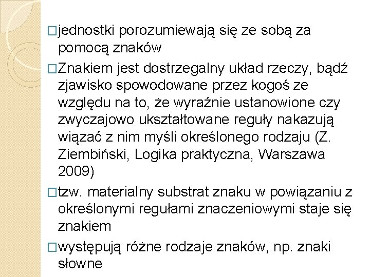 �jednostki porozumiewają się ze sobą za pomocą znaków �Znakiem jest dostrzegalny układ rzeczy, bądź