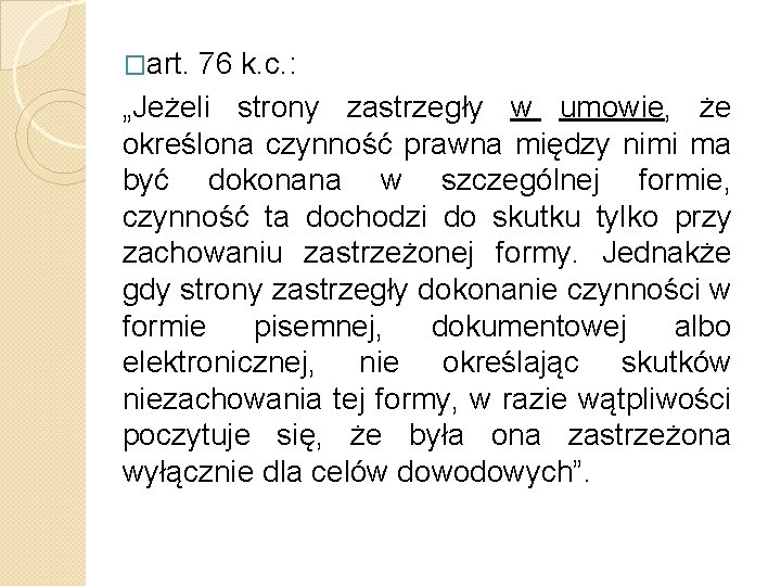 �art. 76 k. c. : „Jeżeli strony zastrzegły w umowie, że określona czynność prawna