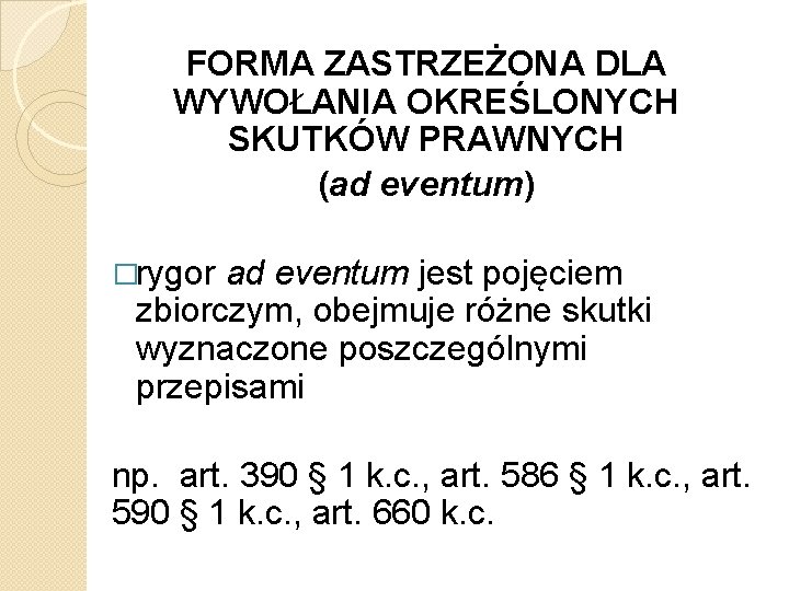 FORMA ZASTRZEŻONA DLA WYWOŁANIA OKREŚLONYCH SKUTKÓW PRAWNYCH (ad eventum) �rygor ad eventum jest pojęciem
