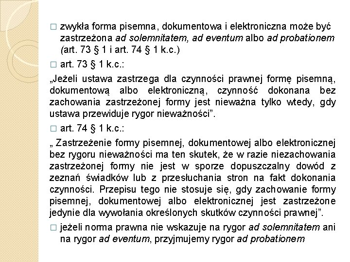 zwykła forma pisemna, dokumentowa i elektroniczna może być zastrzeżona ad solemnitatem, ad eventum albo