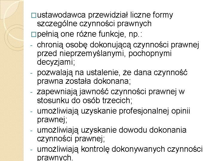 �ustawodawca przewidział liczne formy szczególne czynności prawnych �pełnią one różne funkcje, np. : -