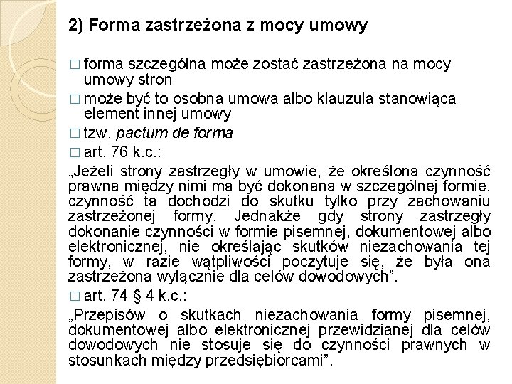 2) Forma zastrzeżona z mocy umowy � forma szczególna może zostać zastrzeżona na mocy