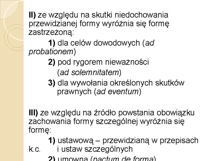 II) ze względu na skutki niedochowania przewidzianej formy wyróżnia się formę zastrzeżoną: 1) dla