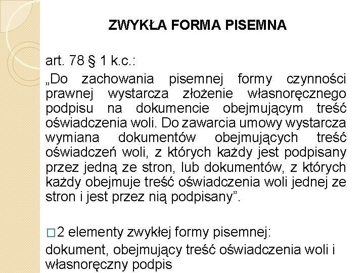 ZWYKŁA FORMA PISEMNA art. 78 § 1 k. c. : „Do zachowania pisemnej formy