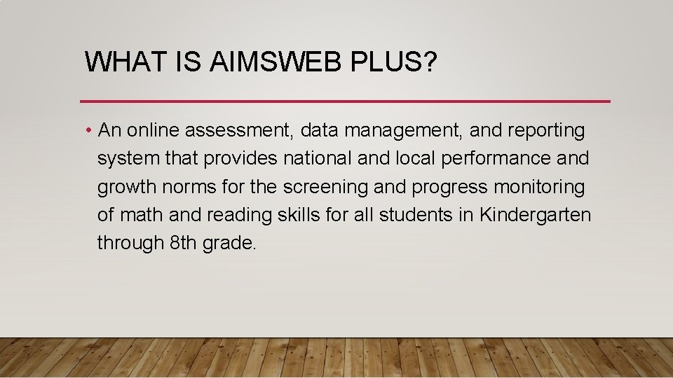 WHAT IS AIMSWEB PLUS? • An online assessment, data management, and reporting system that