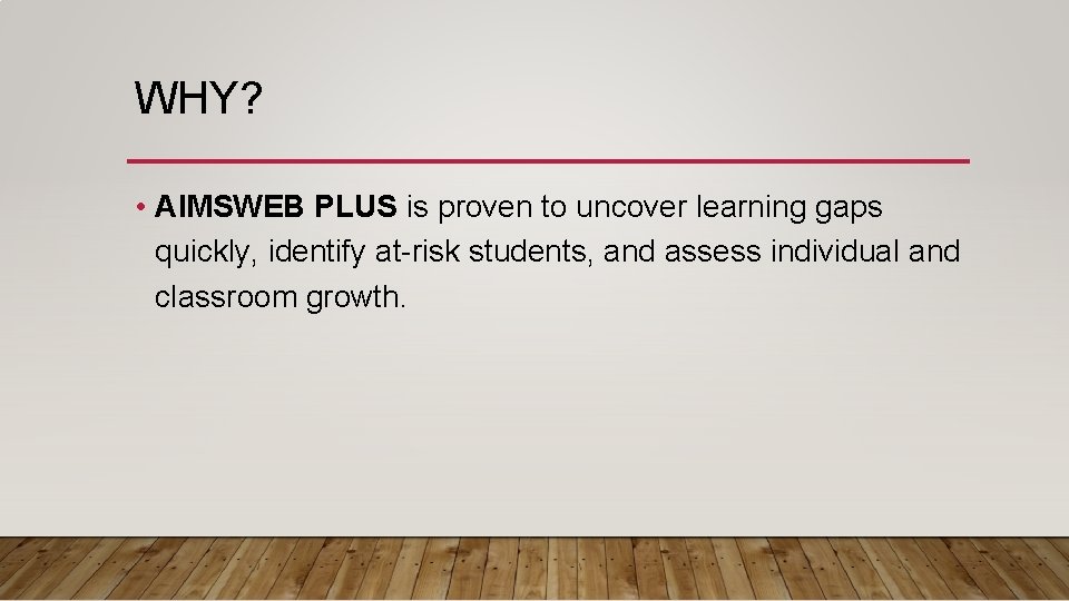 WHY? • AIMSWEB PLUS is proven to uncover learning gaps quickly, identify at-risk students, WHY? • AIMSWEB PLUS is proven to uncover learning gaps quickly, identify at-risk students,