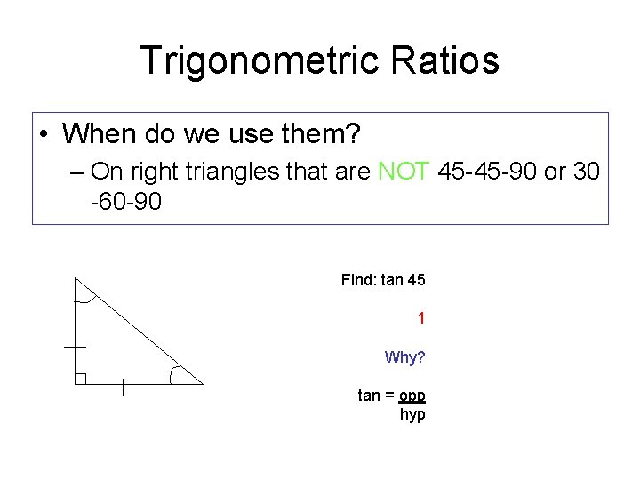 Trigonometric Ratios • When do we use them? – On right triangles that are